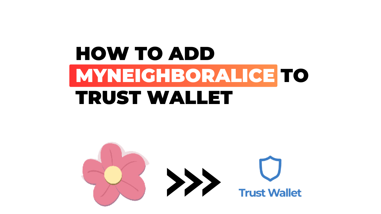 How to Add MyNeighborAlice to Trust Wallet