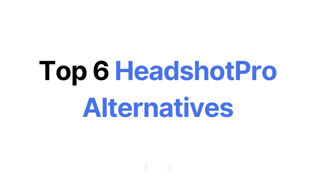 Top 6 HeadshotPro Alternatives in 2024