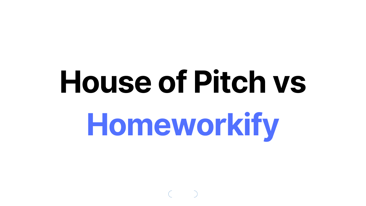 House of Pitch vs Homeworkify